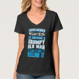Niemals träumte der mürrische alte Mann, der ihn t T-Shirt