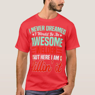 Niemals träumte ich ein Phantastischer Welder Stee T-Shirt