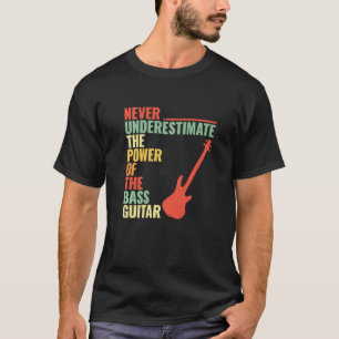 NIEMALS UNTERSCHÄTZUNG POWER DER Bassgitarre Bassi T-Shirt