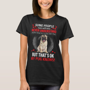 Niemals verstehen, wie sehr ich meinen Pug liebe, T-Shirt
