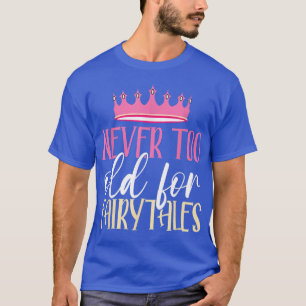 Niemals zu alt für Märchen Funny Fairy Princess T-Shirt