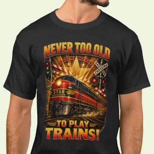 Niemals zu alt, um mit Diesellokomotiven zu spiele T-Shirt