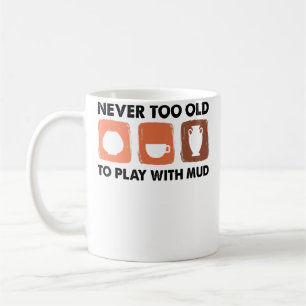 Niemals zu alt, um mit Schlamm zu spielen - Töpfer Kaffeetasse