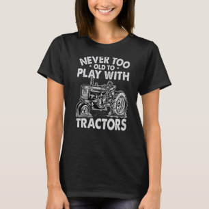 Niemals zu alt, um mit Traktoren zu spielen Bauer T-Shirt