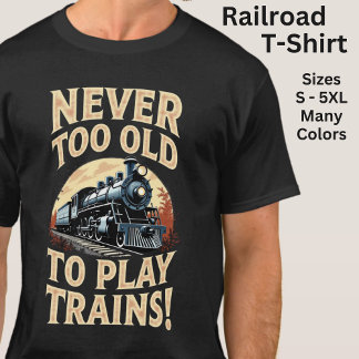 Niemals zu alt, um mit Zügen zu spielen T-Shirt