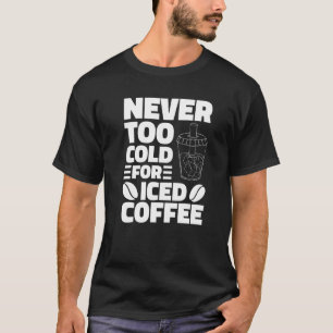 Niemals zu kalt für Kaffee trinken Kaffee Kaffeeha T-Shirt