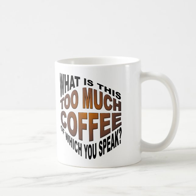 Niemals zu viel Kaffee Funny Mug Kaffeetasse (Rechts)