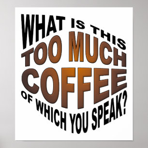 Niemals zu viel Kaffee lustiges Poster