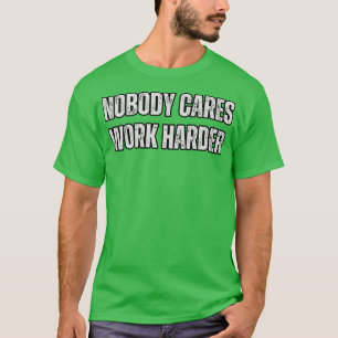 Niemand arbeitet härter T-Shirt