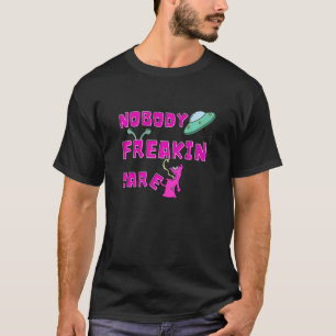 Niemand Freakin Cares Alien Ufo T-Shirt
