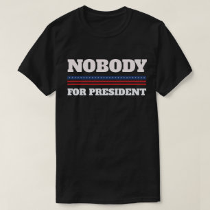 Niemand für Präsidenten T-Shirt