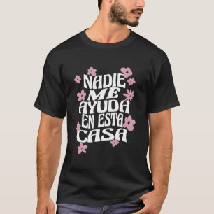 Niemand Hilft Mir In Diesem Haus Spanische Mutter  T-Shirt