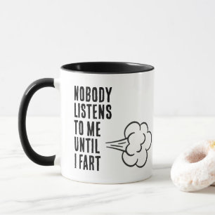 Niemand hört mir zu, bis ich furze tasse