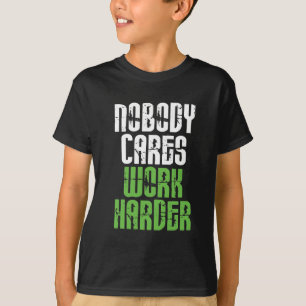 Niemand interessiert sich Arbeit stark T-Shirt