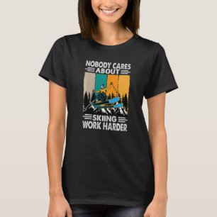 Niemand interessiert sich dafür, Arbeit härter zu T-Shirt