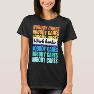 Niemand interessiert sich für motivierend Zitate T-Shirt
