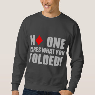 Niemand interessiert sich, was Sie falteten! Sweatshirt