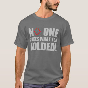 Niemand interessiert sich, was Sie falteten! T-Shirt