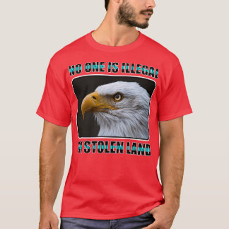 Niemand ist auf gestohlenem Land illegal (4) T-Shirt