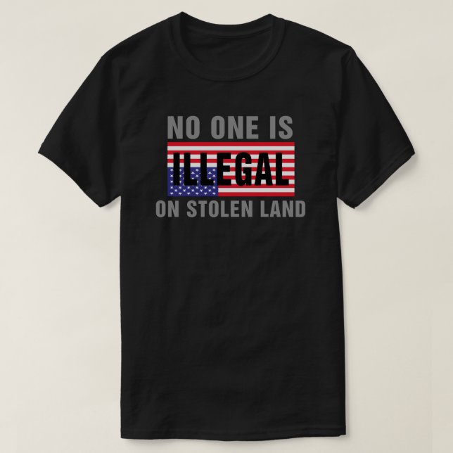 Niemand ist auf gestohlenem Land-T-Shirt illegal T-Shirt (Design vorne)