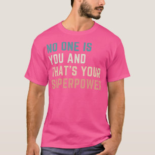 Niemand ist du und das ist deine Supermacht T-Shirt