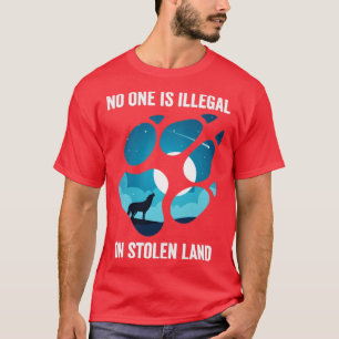 Niemand ist illegal auf dem gestohlenen Land einhe T-Shirt