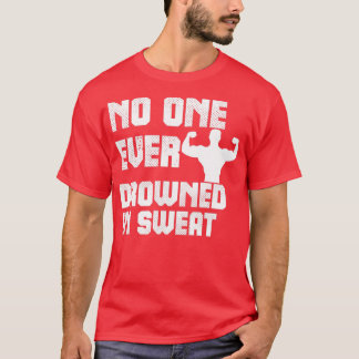 Niemand ist jemals in Schweiß 3 ertrunken T-Shirt