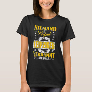 Niemand ist perfekt, aber als Leipziger in der Näh T-Shirt