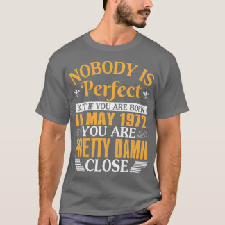 Niemand ist perfekt, aber wenn Sie im Mai 1972 Geb T-Shirt