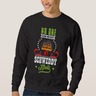 Niemand kann meine Schweddy Balls aufhalten Sweatshirt