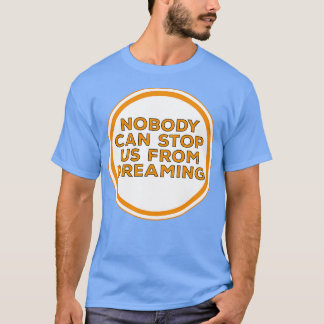 Niemand kann uns davon abhalten, 1 zu träumen T-Shirt