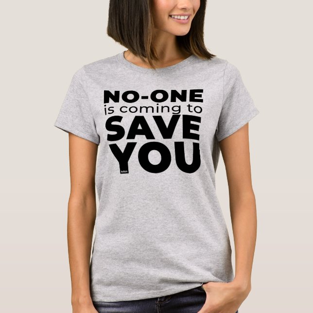 Niemand kommt, um Ihnen T - Shirt Retten (Vorderseite)