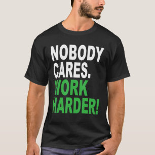 Niemand kümmert sich Arbeite härter Fitness Traini T-Shirt