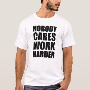 Niemand kümmert sich Arbeite härter Fitness Workou T-Shirt