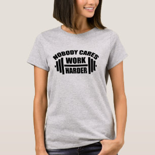 Niemand kümmert sich arbeite härter Gym Motivation T-Shirt