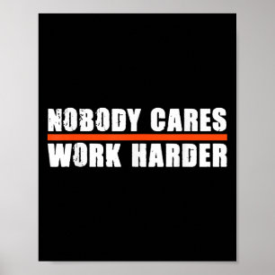 Niemand kümmert sich Arbeite härter Motivierend fü Poster