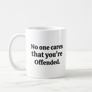 Niemand kümmert sich darum, dass du beleidigt bist kaffeetasse