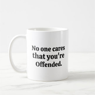 Niemand kümmert sich darum, dass du beleidigt bist kaffeetasse