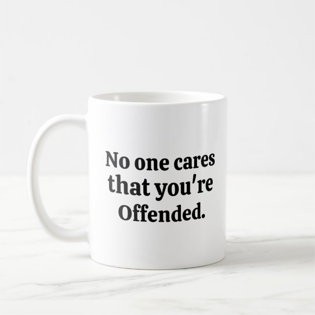 Niemand kümmert sich darum, dass du beleidigt bist kaffeetasse (Links)
