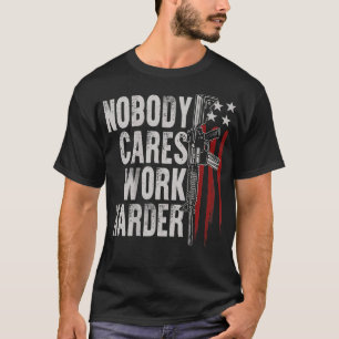 Niemand kümmert sich darum, härter zu arbeiten AR- T-Shirt