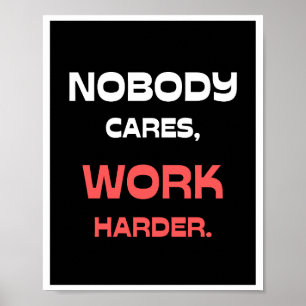 Niemand kümmert sich darum, härter zu arbeiten. poster