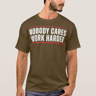 Niemand kümmert sich darum, härtere Fitness zu mac T-Shirt