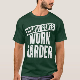 Niemand kümmert sich darum, mehr Fitness zu motivi T-Shirt