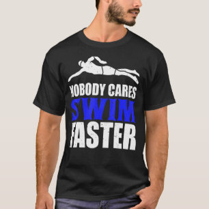 Niemand kümmert sich darum, schneller schwimmen zu T-Shirt