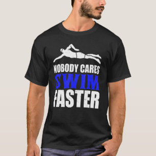 Niemand kümmert sich darum, schneller schwimmen zu T-Shirt