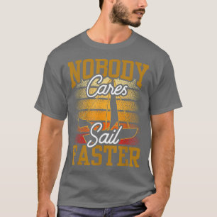 Niemand kümmert sich darum, schneller segeln Niedl T-Shirt