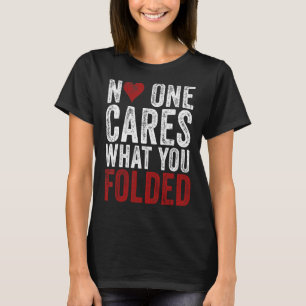 Niemand kümmert sich darum, was Sie geklammerten P T-Shirt