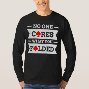 Niemand kümmert sich darum, was Sie geklappt haben T-Shirt