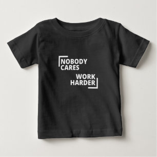 Niemand kümmert sich um die Arbeit Baby T-shirt