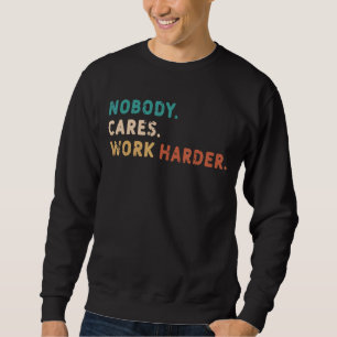 Niemand kümmert sich um eine härtere Fitness Sweatshirt